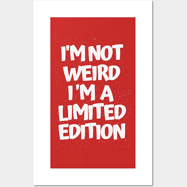 I'm NOT WEIRD i'm a Limited Edition (white print) Wall Art by GourangaStore